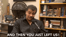 and then you just left us walk away you leave neil degrasse tyson startalk