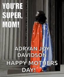 a picture of a woman in a cape that says you 're super mom .