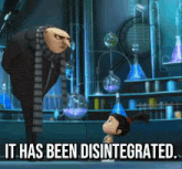 gru from despicable me is talking to a little girl in a laboratory and the caption says it has been disintegrated
