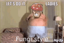 lets do it bouncy shirtless fat fungi style