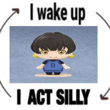 a picture of a doll with the words i wake up i act silly below it