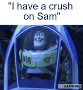 buzz lightyear from toy story says " i have a crush on sam " while sitting in a spaceship