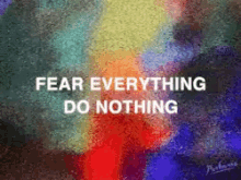 Fear Everything Do Nothing Fearful GIF - Fear Everything Do Nothing Fearful Doing Nothing GIFs