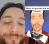 a man with a beard is holding a picture of another man and asking what do you call this man english