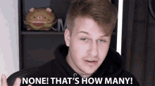a young man says none that 's how many