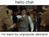 a picture of a man in a top hat with the words hello chat i 'm back by unpopular demand on the bottom