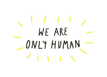 We Are Only Human Bright GIF - We Are Only Human Bright Positive Vibes GIFs