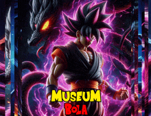 a poster for museum bola with a dragon ball z character on it