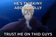 a man in a cape is holding his hand to his chin and says `` he 's thinking about holly '' .