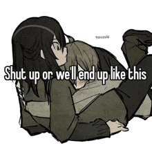 a drawing of two people hugging with the words " shut up or we 'll end up like this "