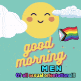 a poster that says good morning men of all sexual orientations on it