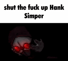 Shut The Fuck Up Shut The Fuck Up Hanker Simper GIF - Shut The Fuck Up Shut The Fuck Up Hanker Simper Hank GIFs