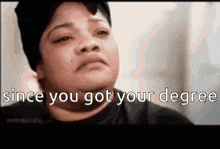 Since You Got Your Degree GIF - Since You Got Your Degree GIFs