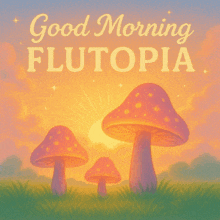 a poster that says good morning flutopia with mushrooms in the foreground