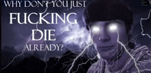 a man is surrounded by lightning with the words " why don t you just fucking die already "