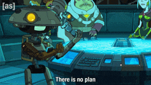 a cartoon of a robot with the words there is no plan on the bottom
