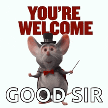 a mouse wearing a top hat and bow tie is holding a wand and says you 're welcome good sir