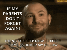 a man with a beard says if my parents don t forget again