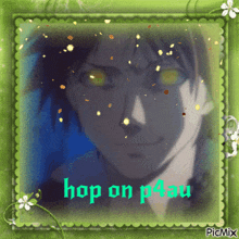 a picture of a man with the words hop on p4au