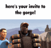 a video game character says here 's your invitation to the gorge