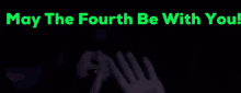 may the fourth be with you written on a black background