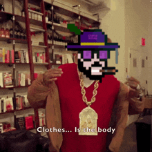 a pixelated man wearing a purple hat and sunglasses says clothes ... is the body
