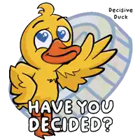 a cartoon duck with the words have you decided on it