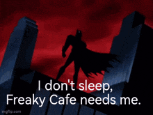 a cartoon of batman standing on top of a building with the words i don t sleep freaky cafe needs me below him