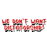 a sign that says we do n't want dictatorship on it