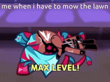 a cartoon character is laying down with the words " me when i have to mow the lawn max level " on the bottom