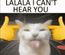 a cat with its tongue hanging out and fingers pointing at its ears says lalala i can 't hear you .