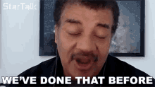 Weve Done That Before Neil Degrasse Tyson GIF - Weve Done That Before Neil Degrasse Tyson Startalk GIFs