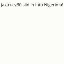 Jaxtrue30 Jaxtruez30 GIF - Jaxtrue30 Jaxtruez30 Jaxtruez30 Slid Into Nigerima GIFs