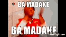 Ba Madake Madake GIF - Ba Madake Madake GIFs