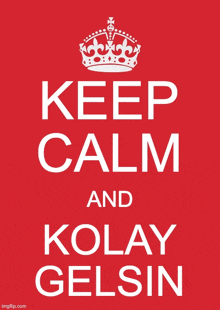 a red keep calm and kolay gelsin poster with a crown