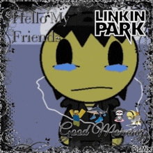 a picture of a crying face with the words hello my friends linkin park