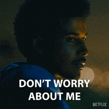 a man in a blue shirt is saying " don t worry about me "