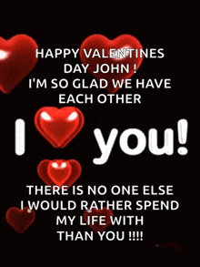 happy valentines day john i 'm so glad we have each other !