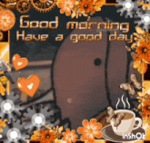 a good morning have a good day greeting card with a cup of coffee