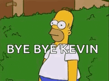homer simpson is standing in the grass with the words `` bye bye kevin '' written above him .