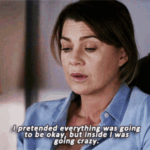 greys anatomy meredith grey i pretended everything was going to be okay but inside i was going crazy going crazy
