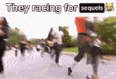a group of people are running down a street with the words they racing for sequels above them .
