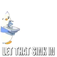 a penguin is washing its hands in a sink and the words let that sink in are below it