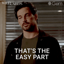 a man says that 's the easy part while looking at something