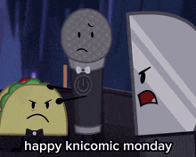 a cartoon of a taco a microphone and a mirror with the caption happy knicomic monday
