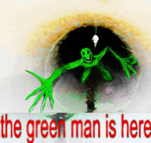 a picture of a green monster with the words the green man is here below it