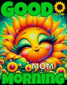 a colorful sun with long eyelashes is surrounded by sunflowers and the words good mom morning