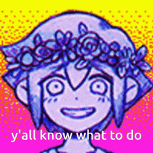 a cartoon of a girl with a flower crown on her head and the words `` y 'all know what to do ''