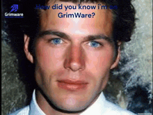 a close up of a man 's face with the words " how did you know i 'm on grimware " below him