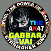 a poster that says feel the power of the ak47 gabbar vai starmaker king